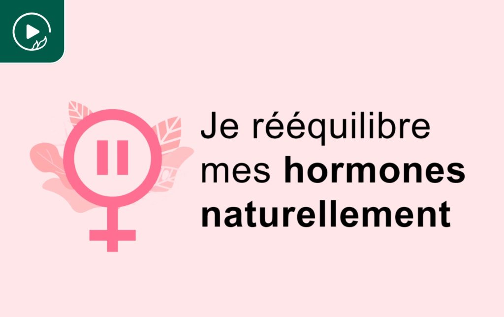 Je rééquilibre mes hormones naturellement