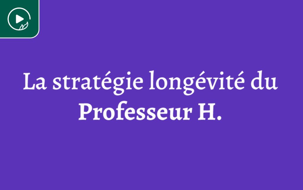 La stratégie longévité du Professeur H.